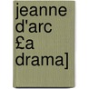 Jeanne D'Arc £A Drama] door Percy MacKaye