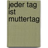 Jeder Tag ist Muttertag by Unknown