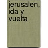 Jerusalen, Ida y Vuelta by Saul Bellow