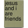 Jesus And I Are Friends door John Faris