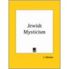 Jewish Mysticism (1913) by Joshua Abelson