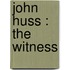 John Huss : The Witness