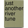 Just Another River Tune door Michael Fike