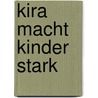 Kira Macht Kinder Stark door Monika Dörr