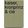 Kaiser, Kronprinz & Cie by John Grand-Carteret