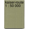 Kaiser-Route 1 : 50 000 door Onbekend