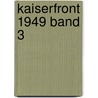 Kaiserfront 1949 Band 3 by Heinrich von Stahl