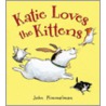 Katie Loves the Kittens by John Himmelman