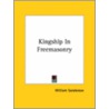 Kingship In Freemasonry door William Sanderson