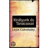 Kiralyunk Es Tanacsosai door Lajos Csavolszky