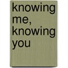 Knowing Me, Knowing You door Keith E. Rice