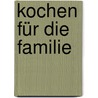 Kochen für die Familie door Susanne Bodensteiner