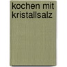 Kochen mit Kristallsalz door Patrik Jaros
