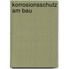 Korrosionsschutz am Bau by Kurt Schönburg