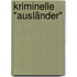 Kriminelle "Ausländer"