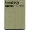 Kroatisch Sprachführer by Unknown