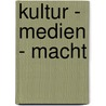 Kultur - Medien - Macht by Unknown