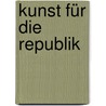 Kunst für die Republik door Kristina Kratz-Kessemeier