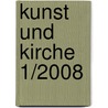 Kunst und Kirche 1/2008 door Onbekend