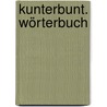 Kunterbunt. Wörterbuch by Unknown