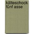 Kälteschock Fünf Asse