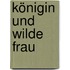 Königin und wilde Frau