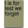 L Is For Lest We Forget by Jennette M. Hodur