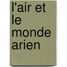 L'Air Et Le Monde Arien by Arthur Mangin
