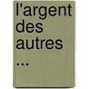 L'Argent Des Autres ... by Emilie Gaboriau