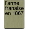 L'Arme Franaise En 1867 door Louis Jules Trochu