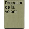 L'Ducation de La Volont door Jules Payot