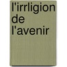 L'Irrligion de L'Avenir by Jean-Marie Guyau