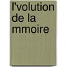 L'Volution de La Mmoire by Henri Piron