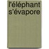 L'éléphant s'évapore