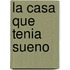 La Casa Que Tenia Sueno