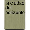 La Ciudad del Horizonte door Anton Gill