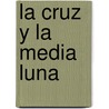 La Cruz y La Media Luna door Richard A. Fletcher