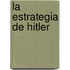 La Estrategia de Hitler