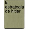 La Estrategia de Hitler door Pablo Jimenez Cores
