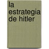 La Estrategia de Hitler by Pablo Jimenez Cores