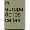 La Europa de Los Celtas door Christiane Eluere
