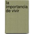 La Importancia de Vivir