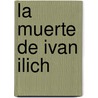 La Muerte de Ivan Ilich by Lev N. Tolstoi