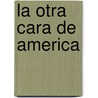 La Otra Cara de America door Jorge Ramos