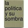 La Politica y Su Sombra door Eugenio Trias