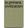 La Primera Civilizacion door Christopher Knight