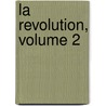 La Revolution, Volume 2 by Unknown