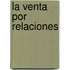 La Venta Por Relaciones