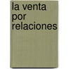 La Venta Por Relaciones by Karen Johnston