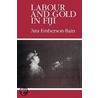 Labour and Gold in Fiji by Emberson-Bain Atu